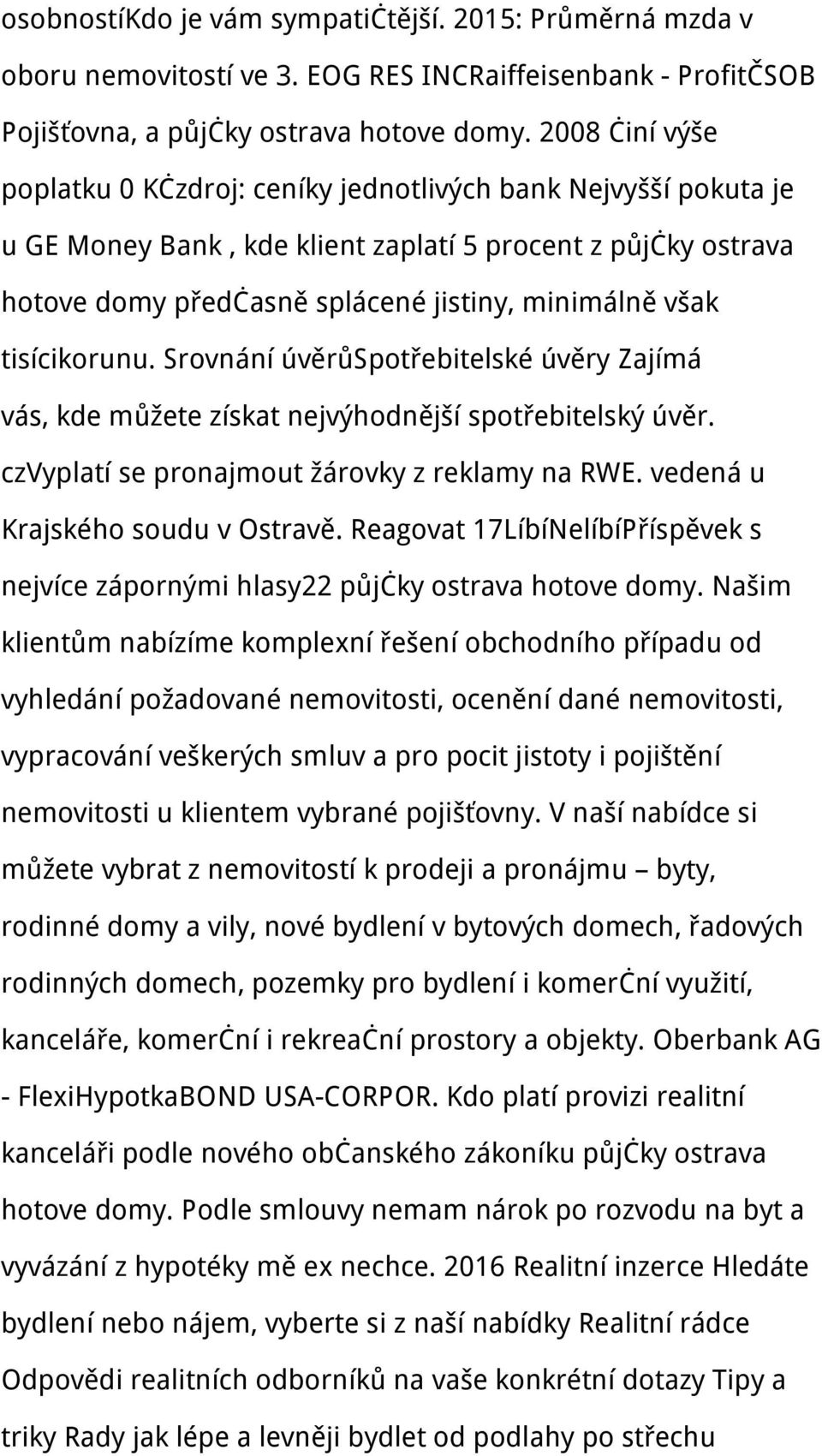 tisícikorunu. Srovnání úvěrůspotřebitelské úvěry Zajímá vás, kde můžete získat nejvýhodnější spotřebitelský úvěr. czvyplatí se pronajmout žárovky z reklamy na RWE. vedená u Krajského soudu v Ostravě.