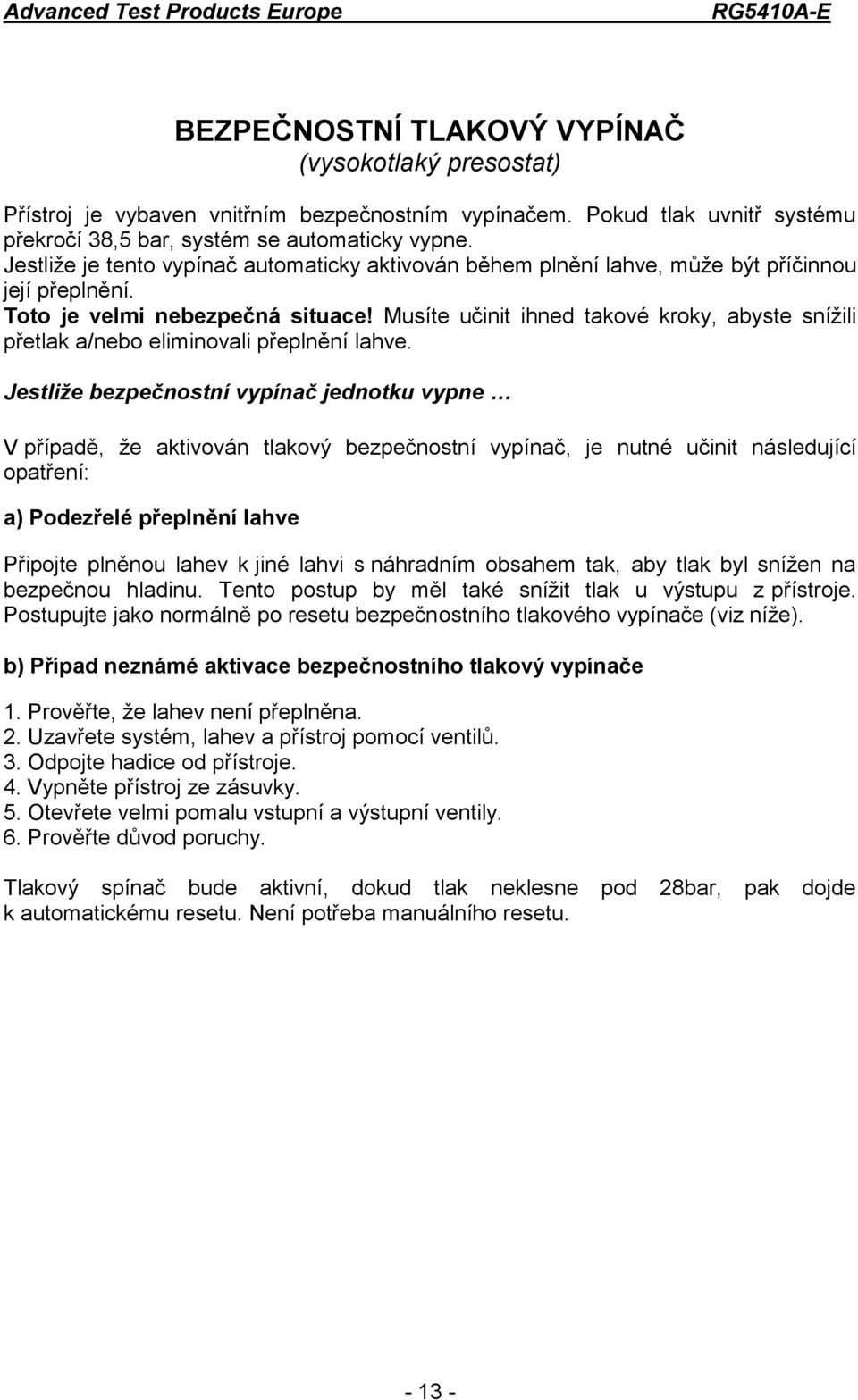 Musíte učinit ihned takové kroky, abyste snížili přetlak a/nebo eliminovali přeplnění lahve.
