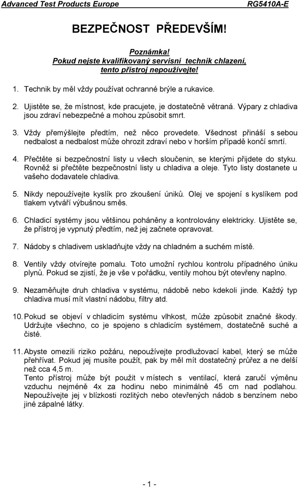 Všednost přináší s sebou nedbalost a nedbalost může ohrozit zdraví nebo v horším případě končí smrtí. 4. Přečtěte si bezpečnostní listy u všech sloučenin, se kterými přijdete do styku.