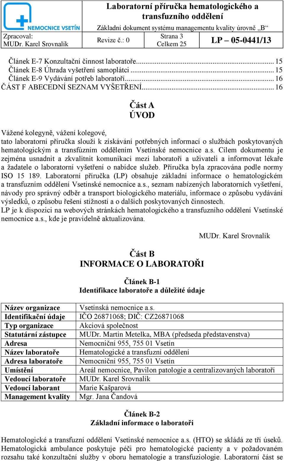 nemocnice a.s. Cílem dokumentu je zejména usnadnit a zkvalitnit komunikaci mezi laboratoří a uţivateli a informovat lékaře a ţadatele o laboratorní vyšetření o nabídce sluţeb.