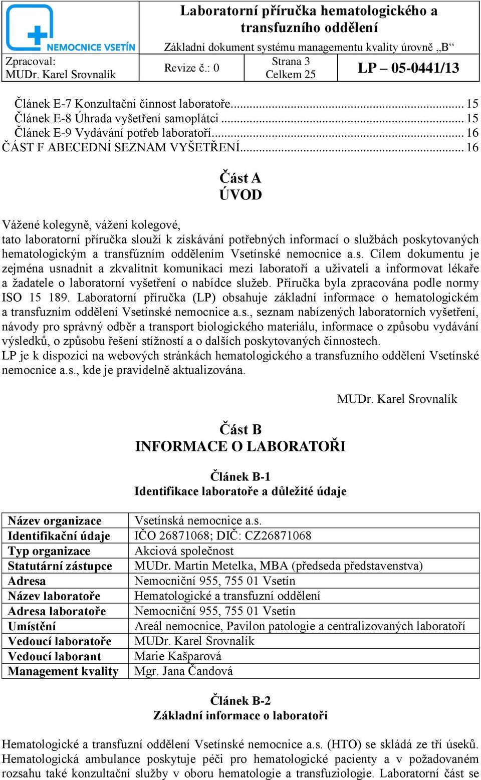 nemocnice a.s. Cílem dokumentu je zejména usnadnit a zkvalitnit komunikaci mezi laboratoří a uţivateli a informovat lékaře a ţadatele o laboratorní vyšetření o nabídce sluţeb.