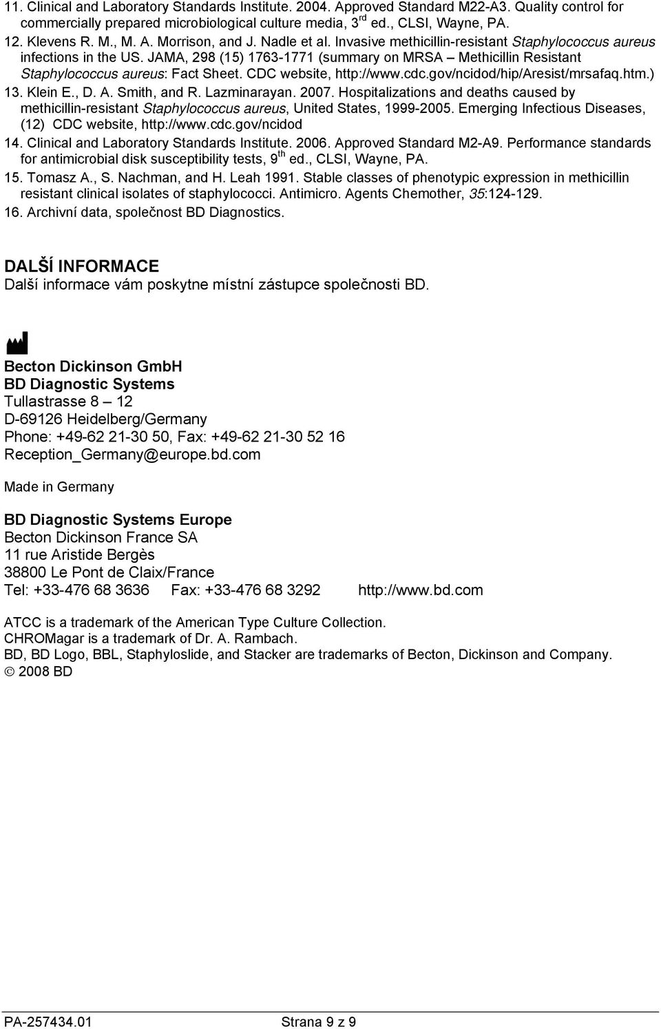 JAMA, 298 (15) 1763-1771 (summary on MRSA Methicillin Resistant Staphylococcus aureus: Fact Sheet. CDC website, http://www.cdc.gov/ncidod/hip/aresist/mrsafaq.htm.) 13. Klein E., D. A. Smith, and R.