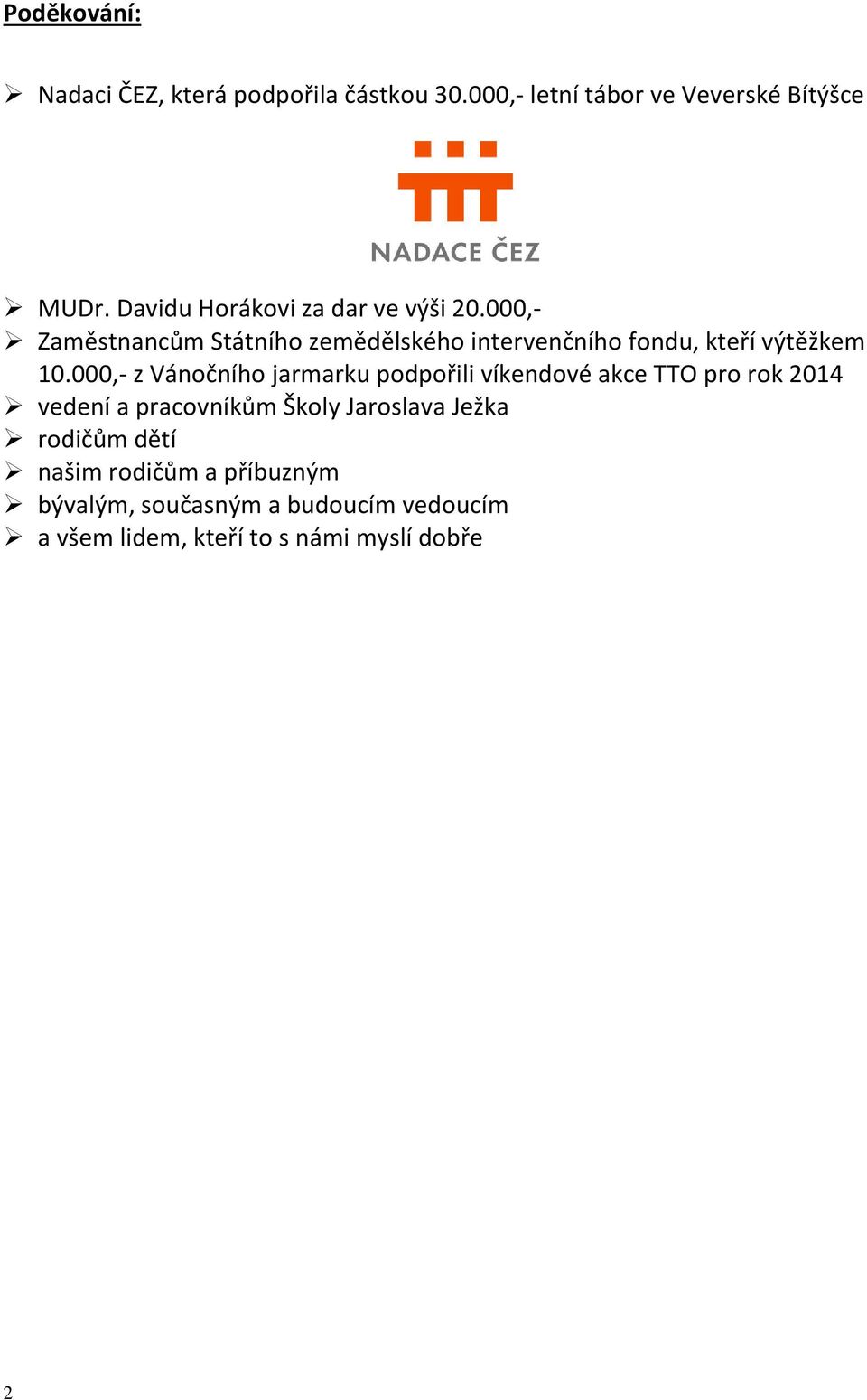 000,- Zaměstnancům Státního zemědělského intervenčního fondu, kteří výtěžkem 10.