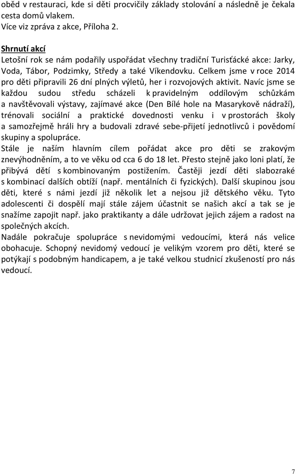 Celkem jsme v roce 2014 pro děti připravili 26 dní plných výletů, her i rozvojových aktivit.