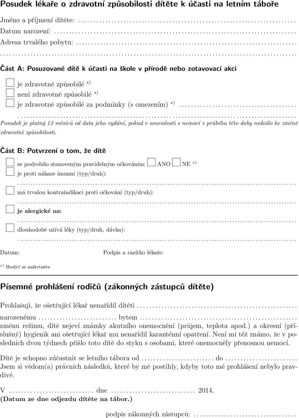 ..... Posudek je platný 12 měsíců od data jeho vydání, pokud v souvislosti s nemocí v průběhu této doby nedošlo ke změně zdravotní způsobilosti.