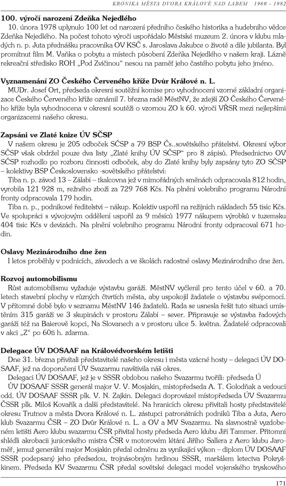 Lázně rekreační středisko ROH Pod Zvičinou nesou na paměť jeho častého pobytu jeho jméno. Vyznamenání ZO Českého Červeného kříže Dvůr Králové n. L. MUDr.