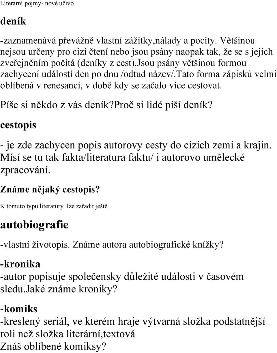 tato forma zápisků velmi oblíbená v renesanci, v době kdy se začalo více cestovat. Píše si někdo z vás deník?proč si lidé píší deník?