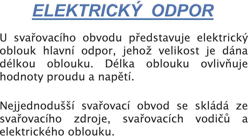 Délka oblouku ovlivňuje hodnoty proudu a napětí.