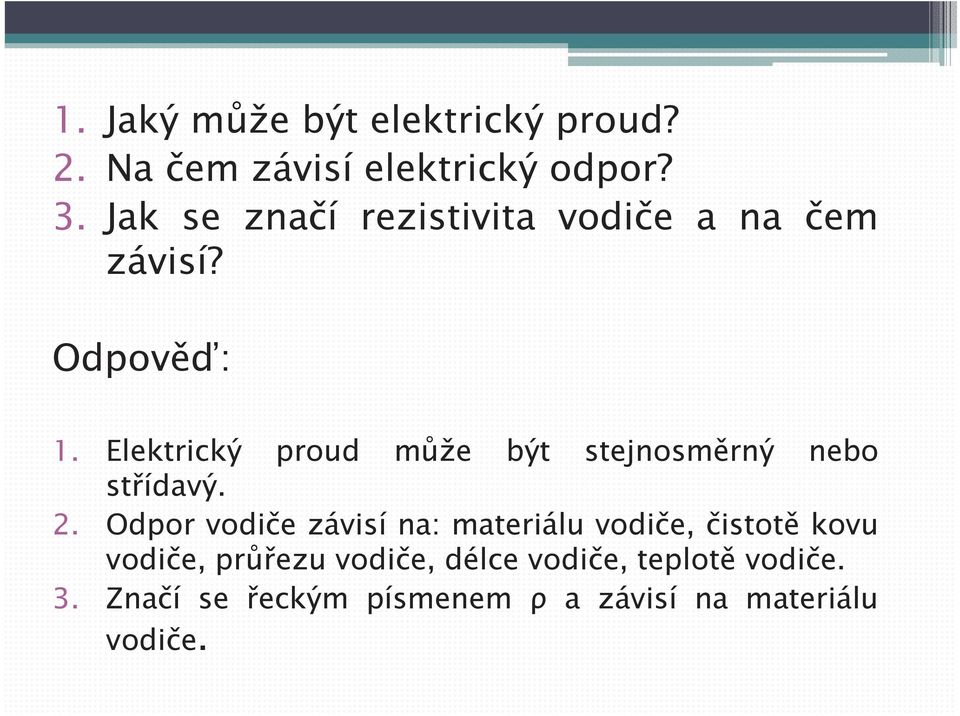 Elektrický proud může být stejnosměrný nebo střídavý. 2.