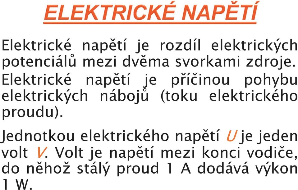 Elektrické napětí je příčinou pohybu elektrických nábojů (toku