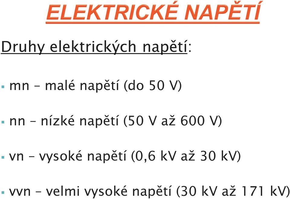 až 600 V) vn vysoké napětí (0,6 kv až