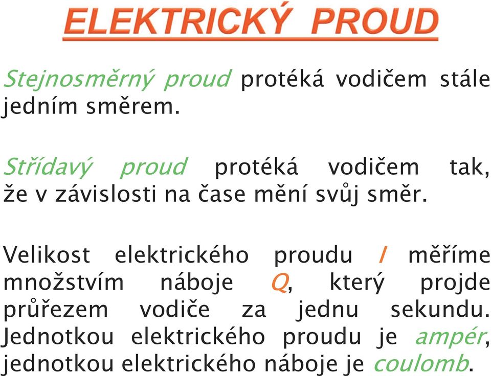 Velikost elektrického proudu I měříme množstvím náboje Q, který projde průřezem