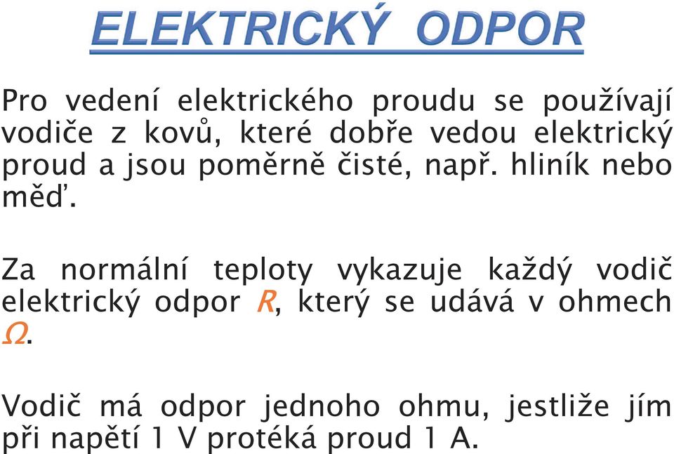 Za normální teploty vykazuje každý vodič elektrický odpor R, který se udává