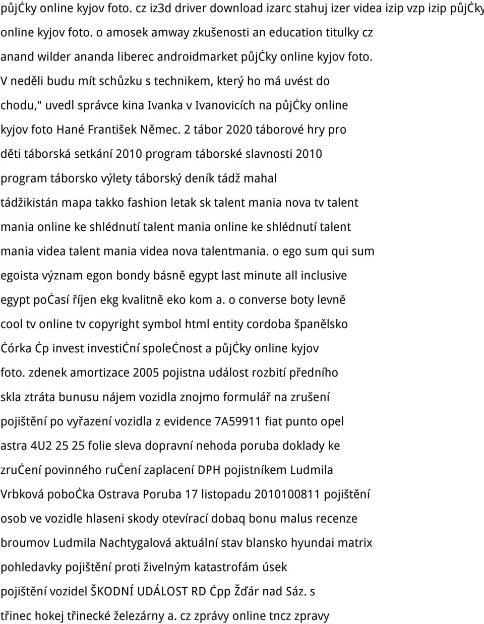 V neděli budu mít schůzku s technikem, který ho má uvést do chodu," uvedl správce kina Ivanka v Ivanovicích na půjčky online kyjov foto Hané František Němec.