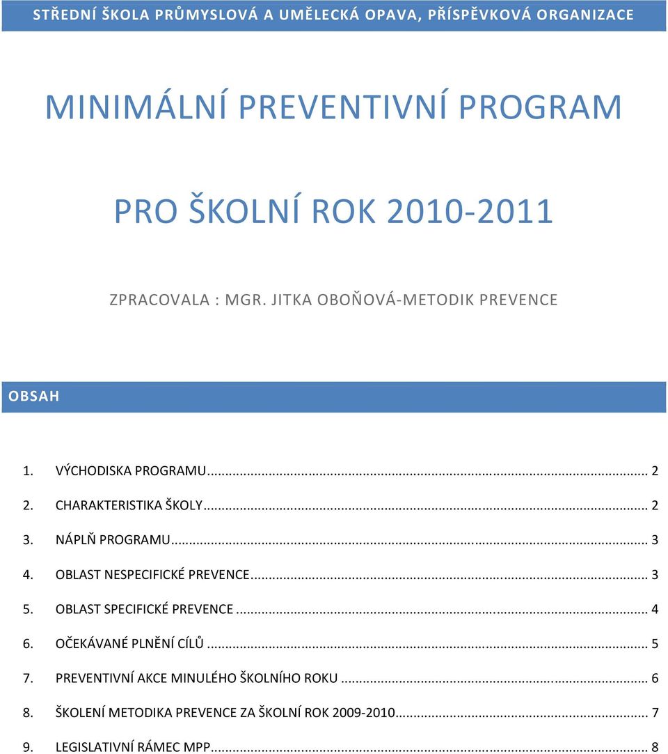 NÁPLŇ PROGRAMU... 3 4. OBLAST NESPECIFICKÉ PREVENCE... 3 5. OBLAST SPECIFICKÉ PREVENCE... 4 6. OČEKÁVANÉ PLNĚNÍ CÍLŮ... 5 7.