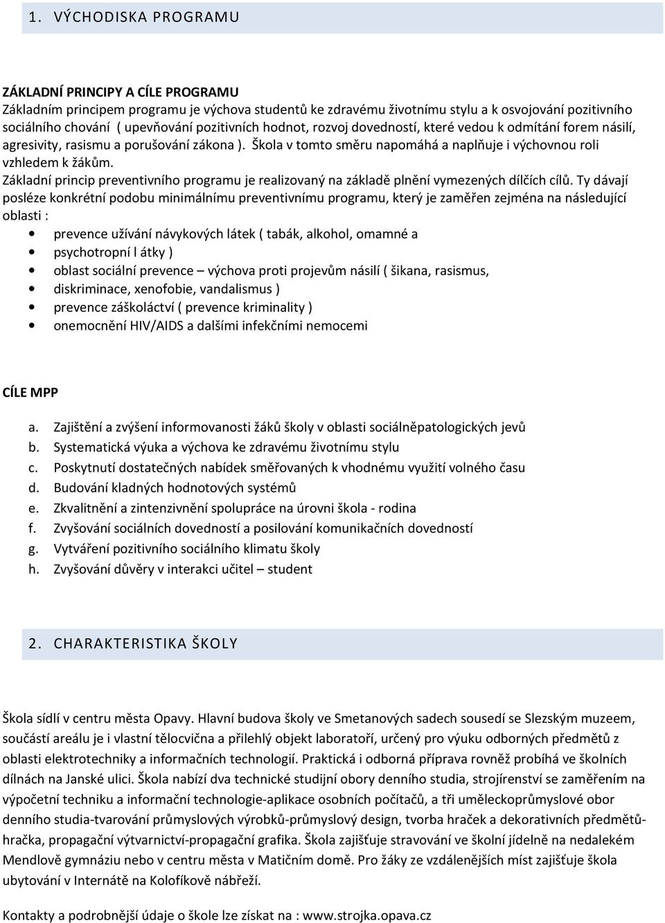 Základní princip preventivního programu je realizovaný na základě plnění vymezených dílčích cílů.