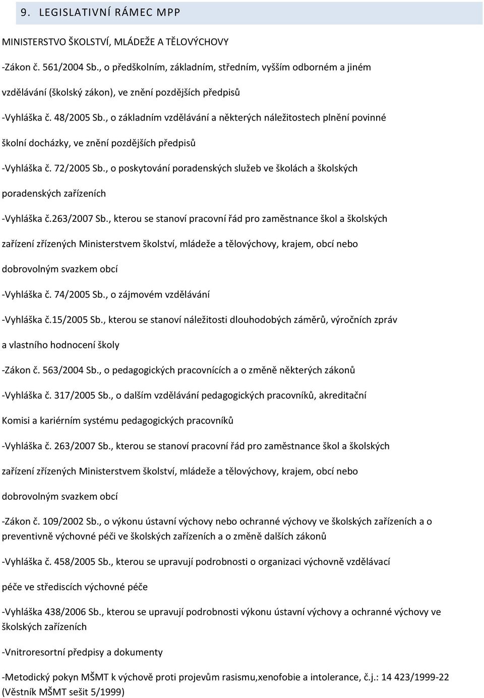 , o základním vzdělávání a některých náležitostech plnění povinné školní docházky, ve znění pozdějších předpisů -Vyhláška č. 72/2005 Sb.