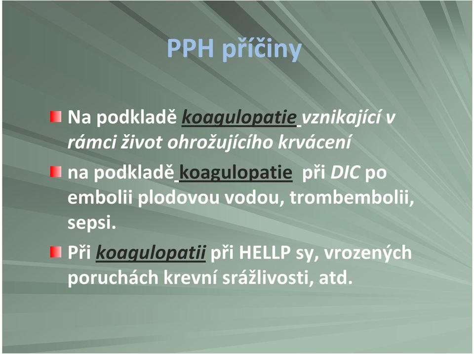 DIC po embolii plodovou vodou, trombembolii, sepsi.