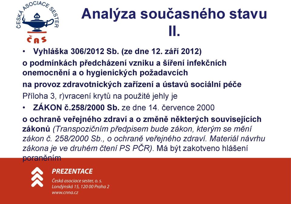 ústavů sociální péče Příloha 3, r)vracení krytů na použité jehly je ZÁKON č.258/2000 Sb. ze dne 14.