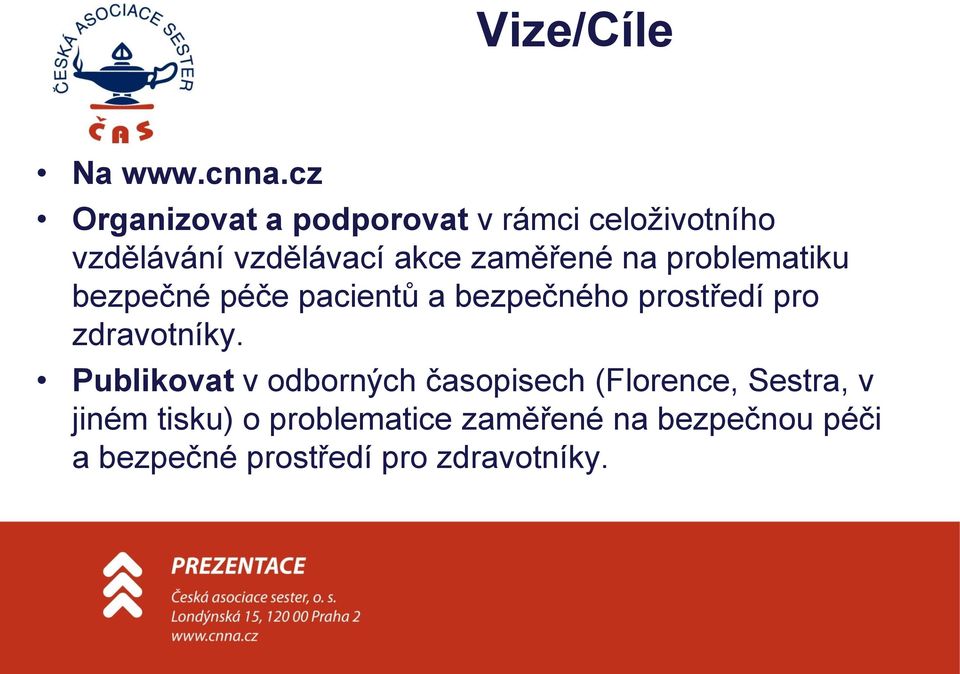 zaměřené na problematiku bezpečné péče pacientů a bezpečného prostředí pro