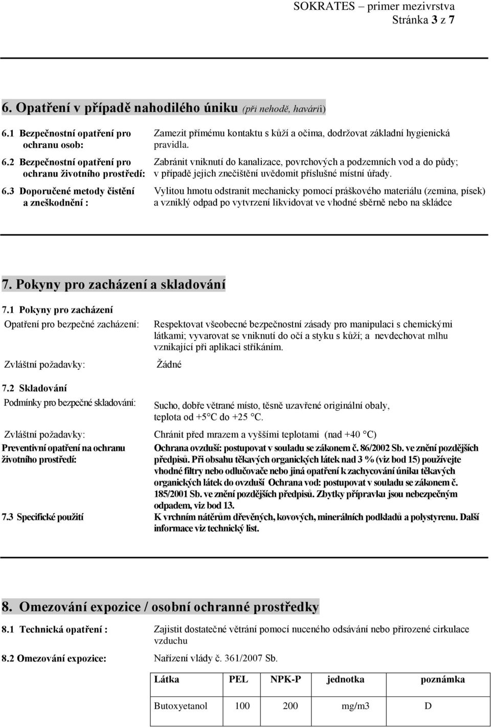 Zabránit vniknutí do kanalizace, povrchových a podzemních vod a do půdy; v případě jejich znečištění uvědomit příslušné místní úřady.