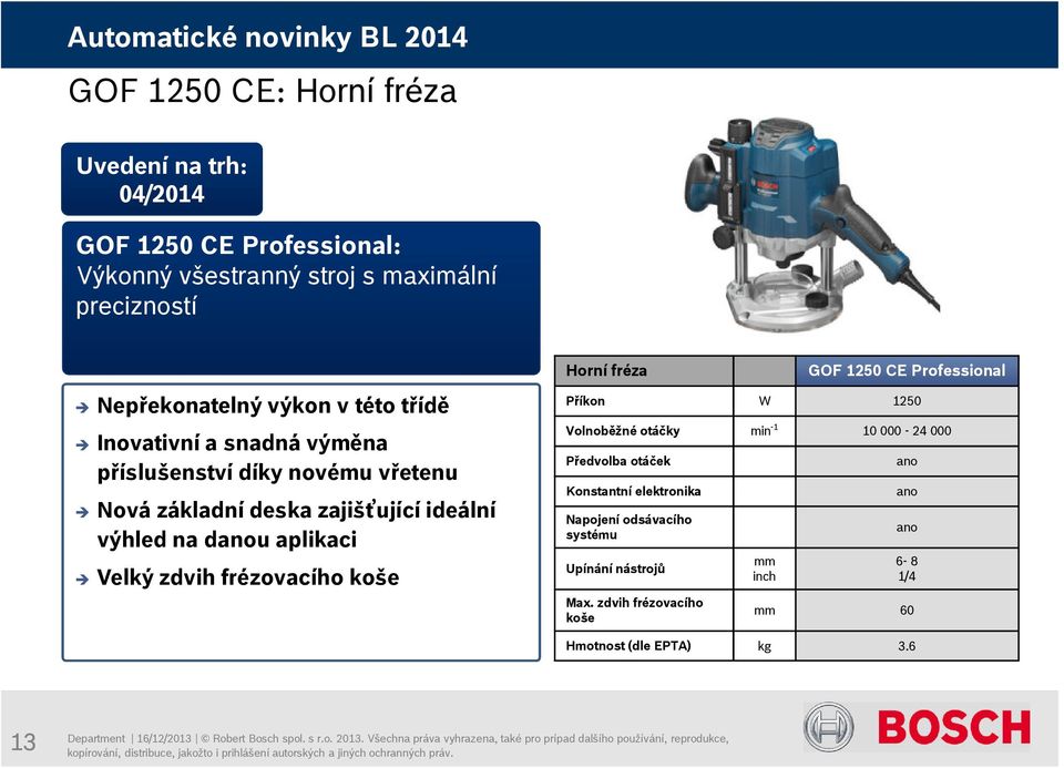 zdvih frézovacího koše Horní fréza GOF 1250 CE Professional Příkon W 1250 Volnoběžné otáčky min -1 10 000-24 000 Předvolba otáček Konstantní