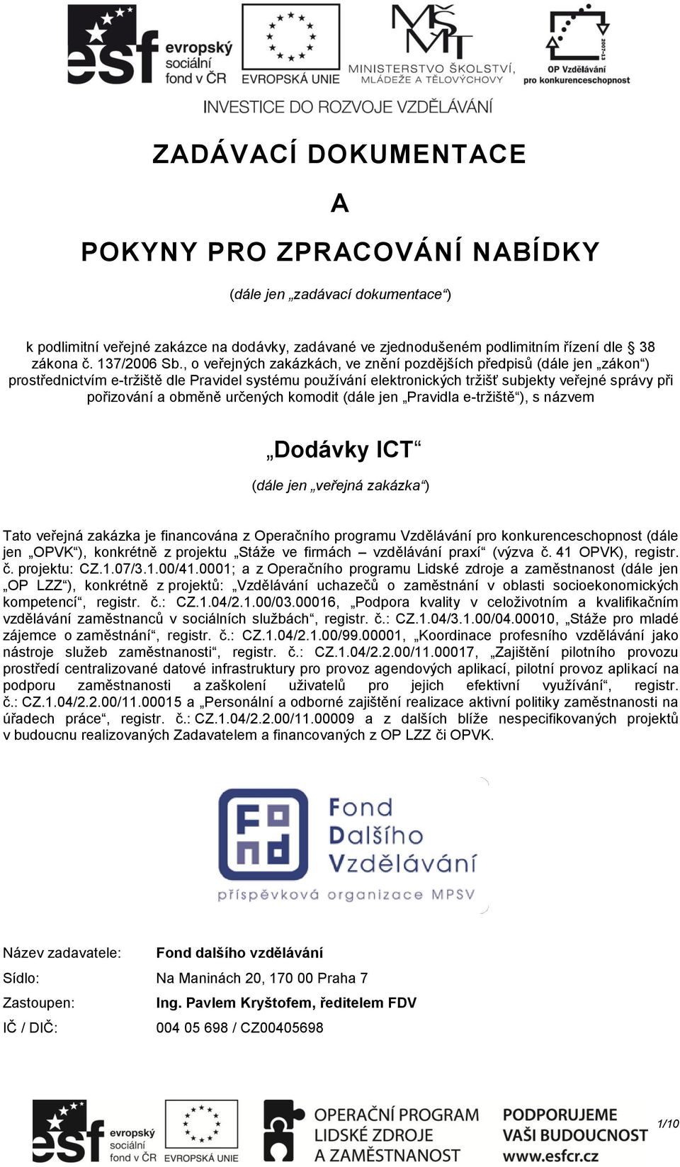 , o veřejných zakázkách, ve znění pozdějších předpisů (dále jen zákon ) prostřednictvím e-tržiště dle Pravidel systému používání elektronických tržišť subjekty veřejné správy při pořizování a obměně