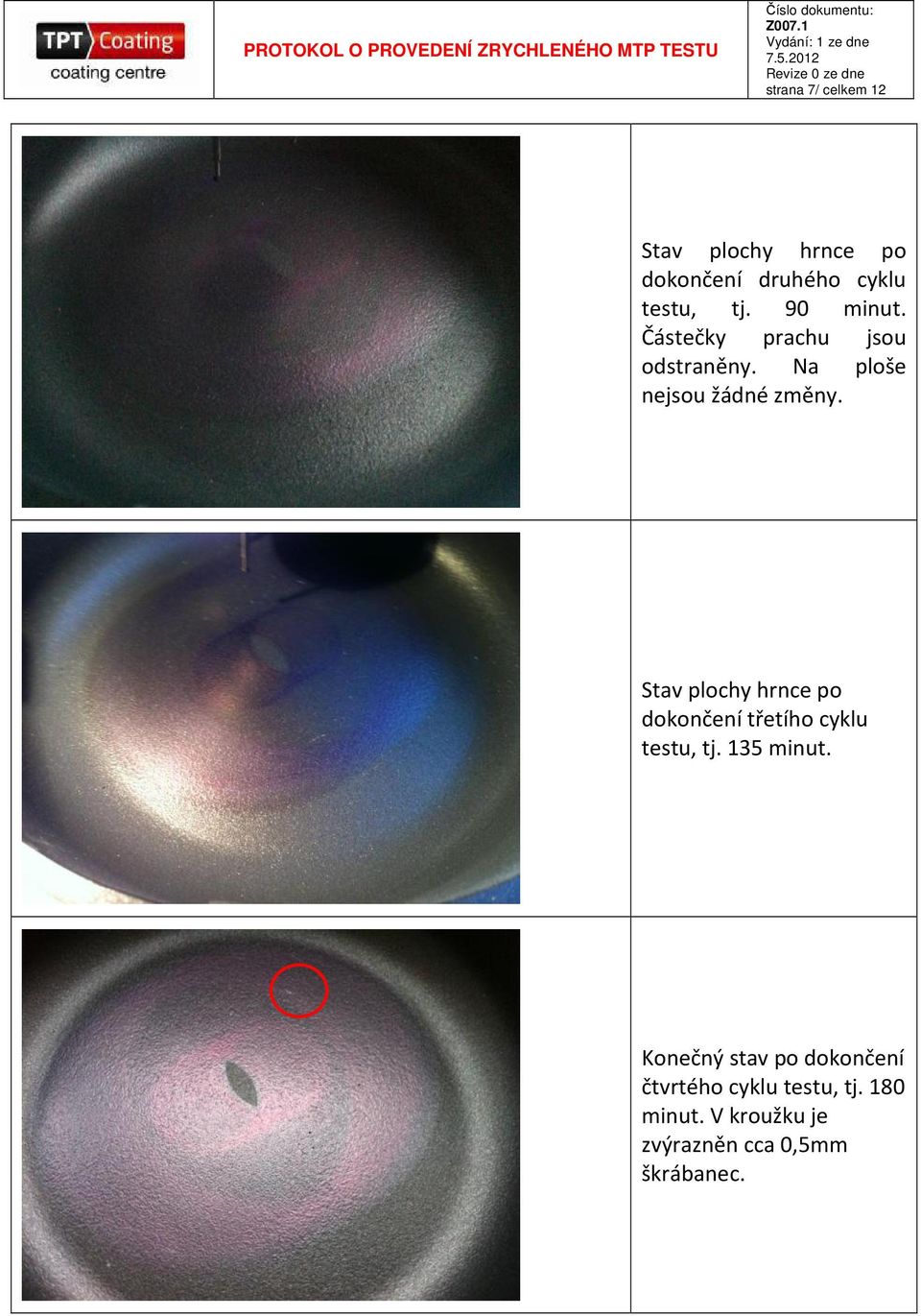 Stav plochy hrnce po dokončení třetího cyklu testu, tj. 135 minut.