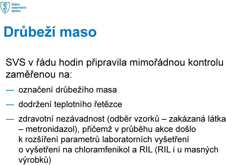 vzorků zakázaná látka metronidazol), přičemž v průběhu akce došlo k rozšíření