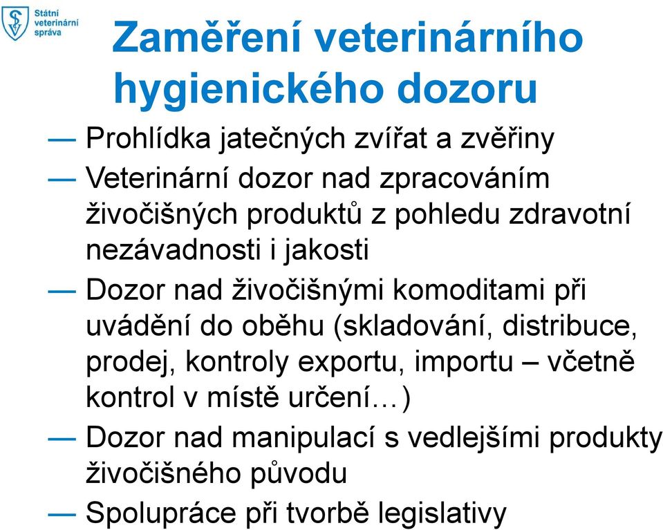 komoditami při uvádění do oběhu (skladování, distribuce, prodej, kontroly exportu, importu včetně