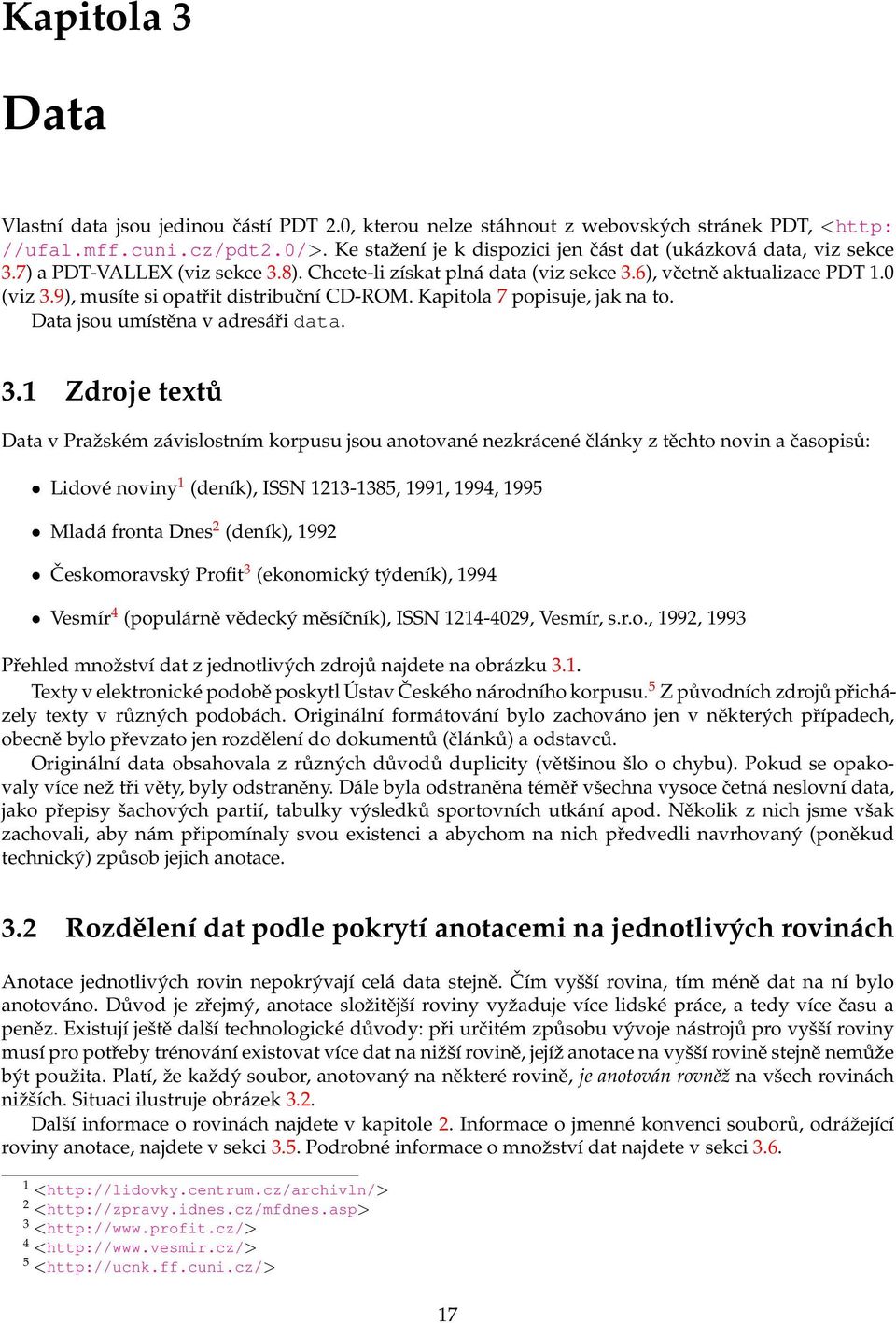 9), musíte si opatřit distribuční CD-ROM. Kapitola 7 popisuje, jak na to. Data jsou umístěna v adresáři data. 3.