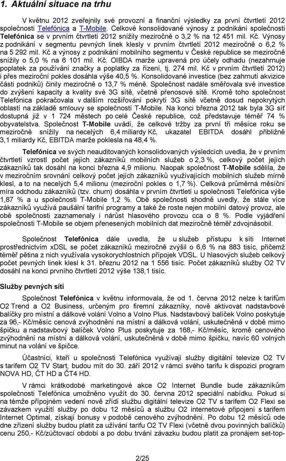 Výnosy z podnikání v segmentu pevných linek klesly v prvním čtvrtletí 2012 meziročně o 6,2 % na 5 292 mil.