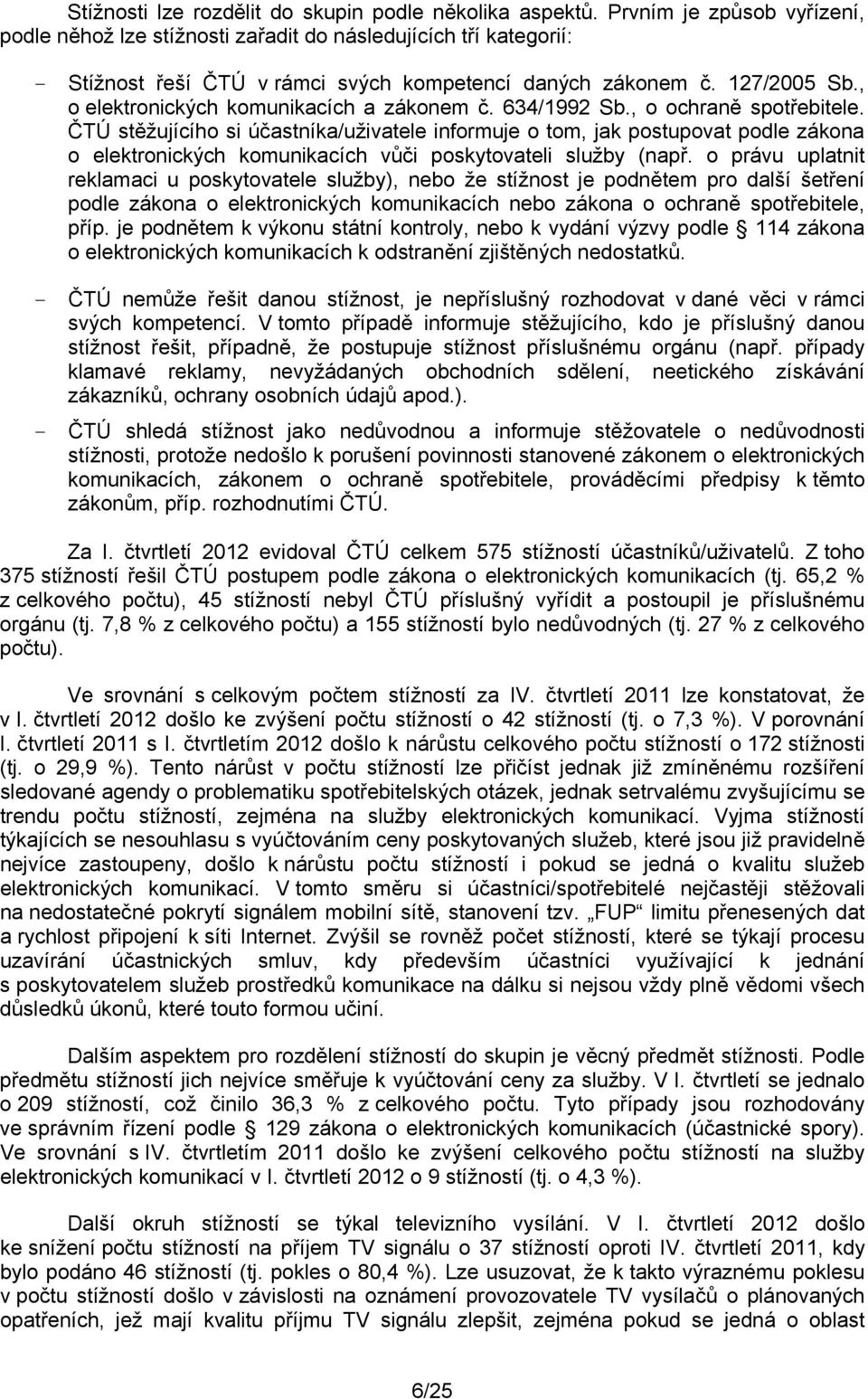 , o elektronických komunikacích a zákonem č. 634/1992 Sb., o ochraně spotřebitele.