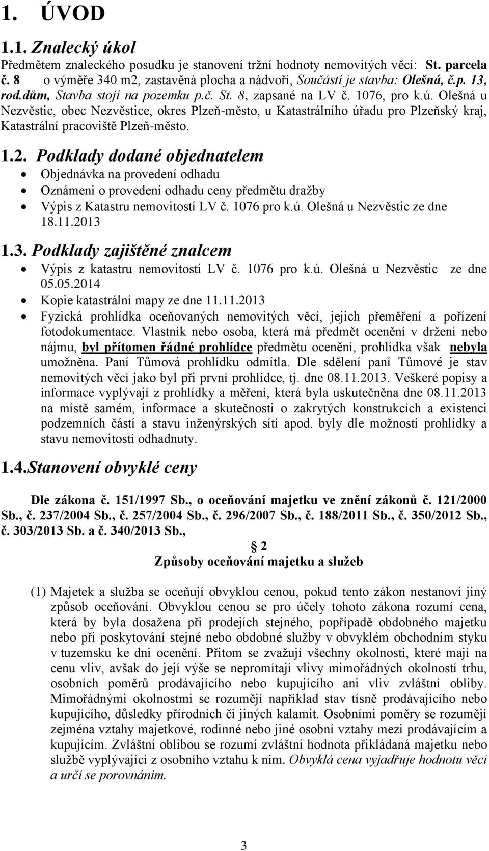 Olešná u Nezvěstic, obec Nezvěstice, okres Plzeň-město, u Katastrálního úřadu pro Plzeňský kraj, Katastrální pracoviště Plzeň-město. 1.2.