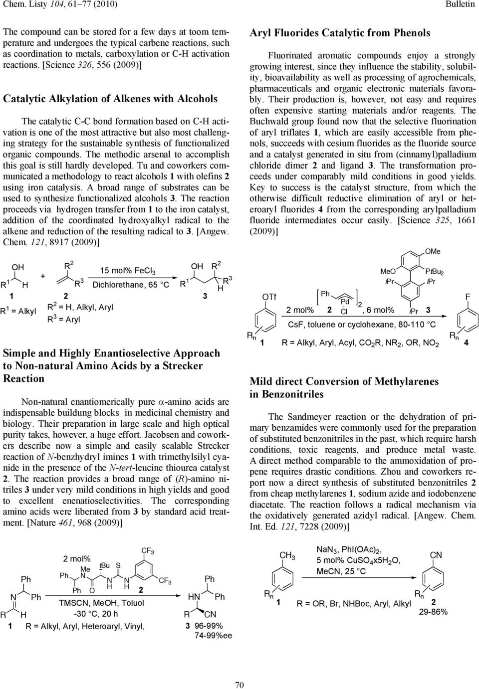 the sustainable synthesis of functionalized organic compounds. The methodic arsenal to accomplish this goal is still hardly developed.