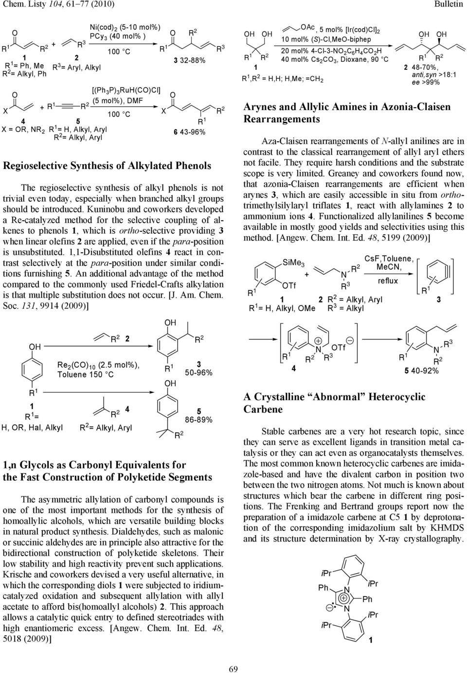 Kuninobu and coworkers developed a Re-catalyzed method for the selective coupling of alkenes to phenols 1, which is ortho-selective providing 3 when linear olefins 2 are applied, even if the