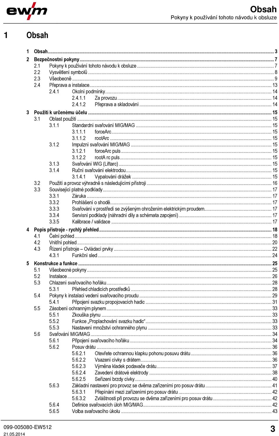 .. 15 3.1.1.1 forcearc... 15 3.1.1.2 rootarc... 15 3.1.2 Impulzní svařování MIG/MAG... 15 3.1.2.1 forcearc puls... 15 3.1.2.2 roota rc puls... 15 3.1.3 Svařování WIG (Liftarc)... 15 3.1.4 Ruční svařování elektrodou.