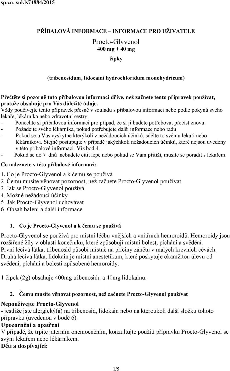 dříve, než začnete tento přípravek používat, protože obsahuje pro Vás důležité údaje.