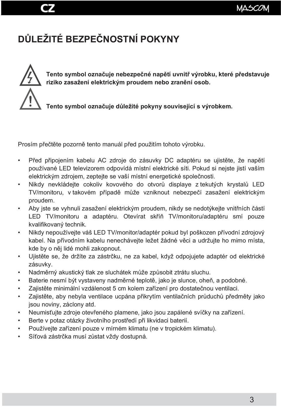 P ed p ipojením kabelu AC zdroje do zásuvky DC adaptéru se ujist te, že nap tí používané L D televizorem odpovídá místní elektrické síti.