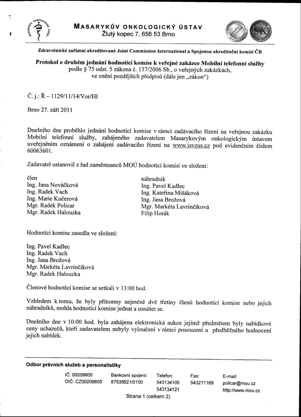 hodnoticf komise k veiejn6 zakilzce Mobilnf telefonnf sluzby podle g 75 odst. 5 zdkonad,.i3712006 Sb., o veiejnich zak6zk6ch, ve zneni pozddj5fch piedpisri (drile jen,,zitkon') e.1.: R - tt2gtrt/t4northl Brno 27.