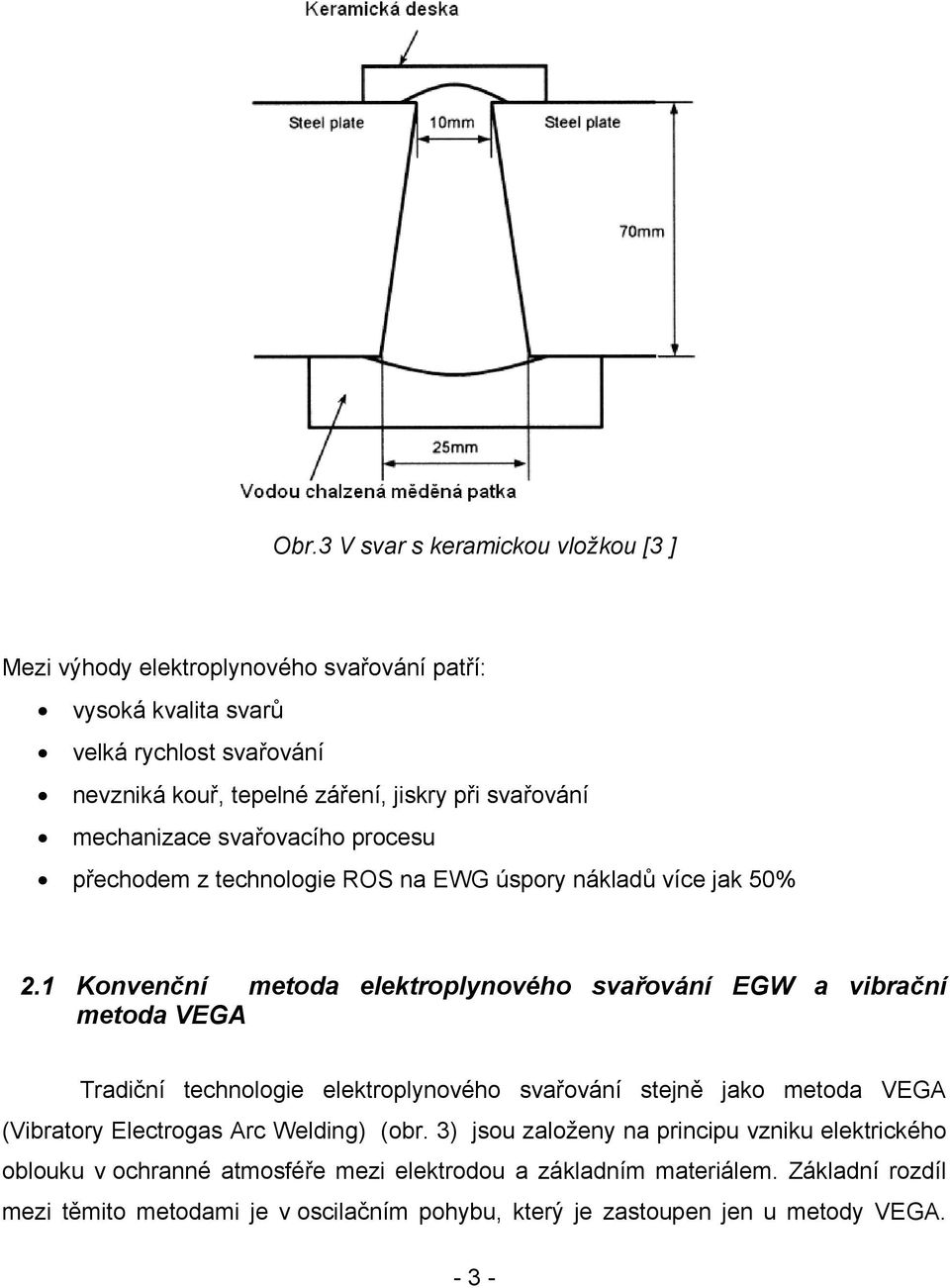 1 Konvenční metoda elektroplynového svařování EGW a vibrační metoda VEGA Tradiční technologie elektroplynového svařování stejně jako metoda VEGA (Vibratory Electrogas Arc