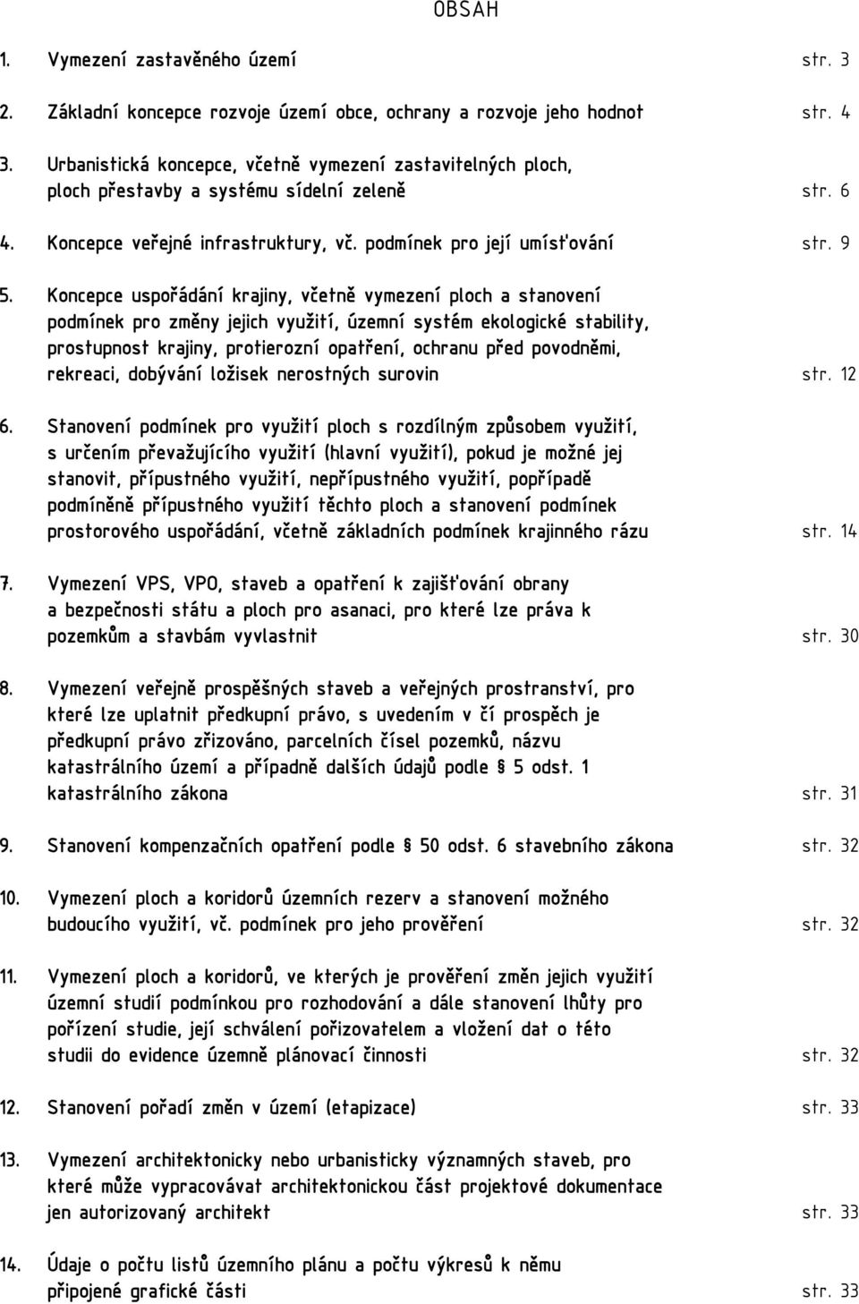 Koncepce uspořádání krajiny, včetně vymezení ploch a stanovení podmínek pro změny jejich využití, územní systém ekologické stability, prostupnost krajiny, protierozní opatření, ochranu před