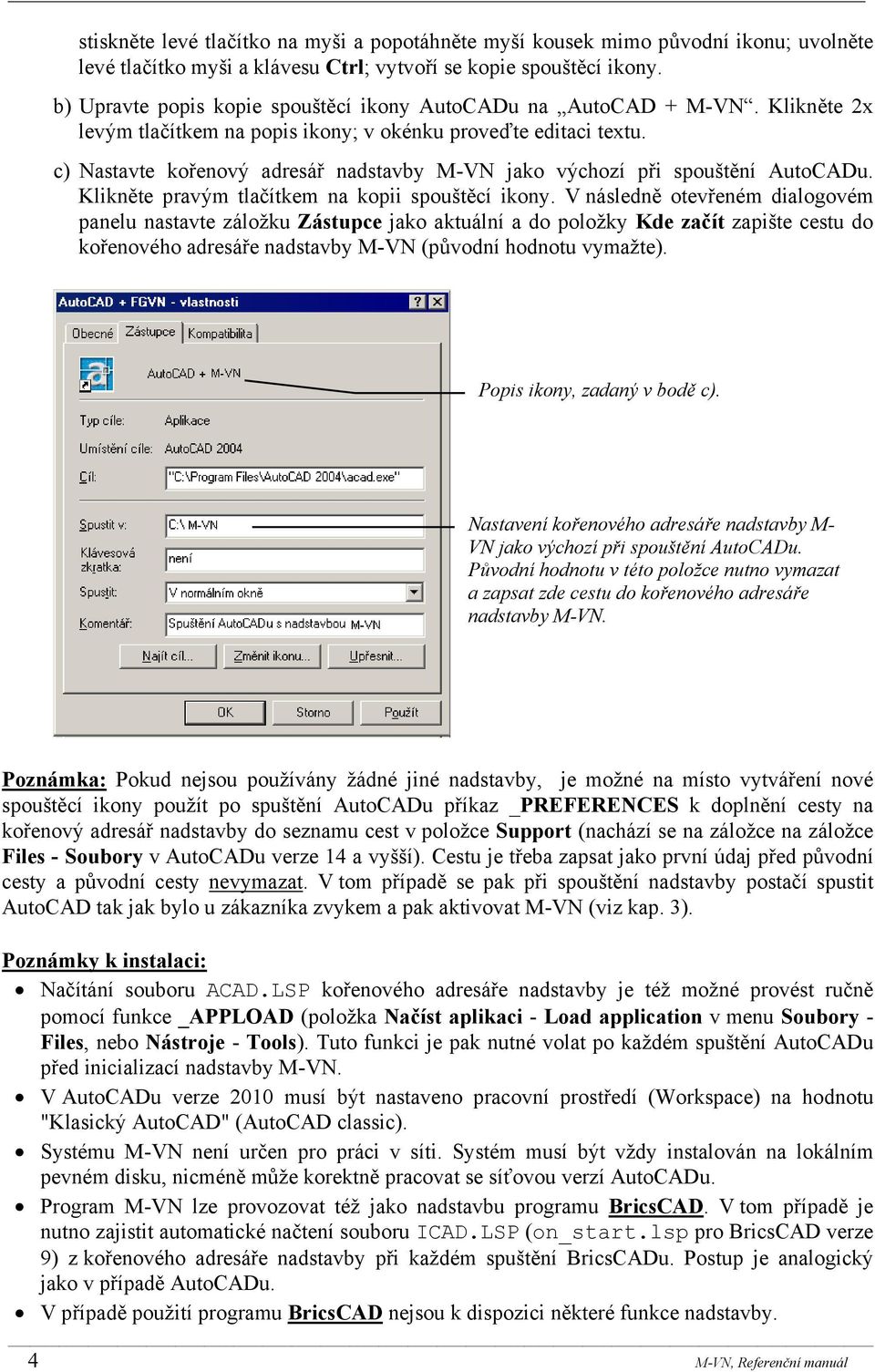 c) Nastavte kořenový adresář nadstavby M-VN jako výchozí při spouštění AutoCADu. Klikněte pravým tlačítkem na kopii spouštěcí ikony.