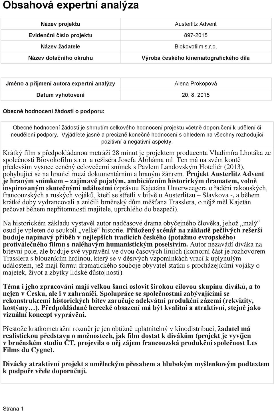 Projekt Austerlitz Advent je hraným snímkem zajímavě pojatým, ambiciózním historickým dramatem, volně inspirovaným skutečnými událostmi (zprávou Kajetána Unterweegera o řádění rakouských,