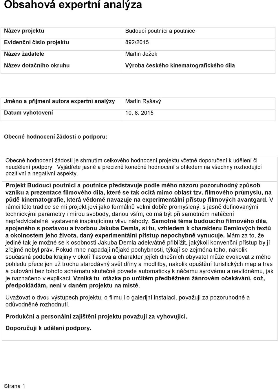2015 Projekt Budoucí poutníci a poutnice představuje podle mého názoru pozoruhodný způsob vzniku a prezentace filmového díla, které se tak ocitá mimo oblast tzv.
