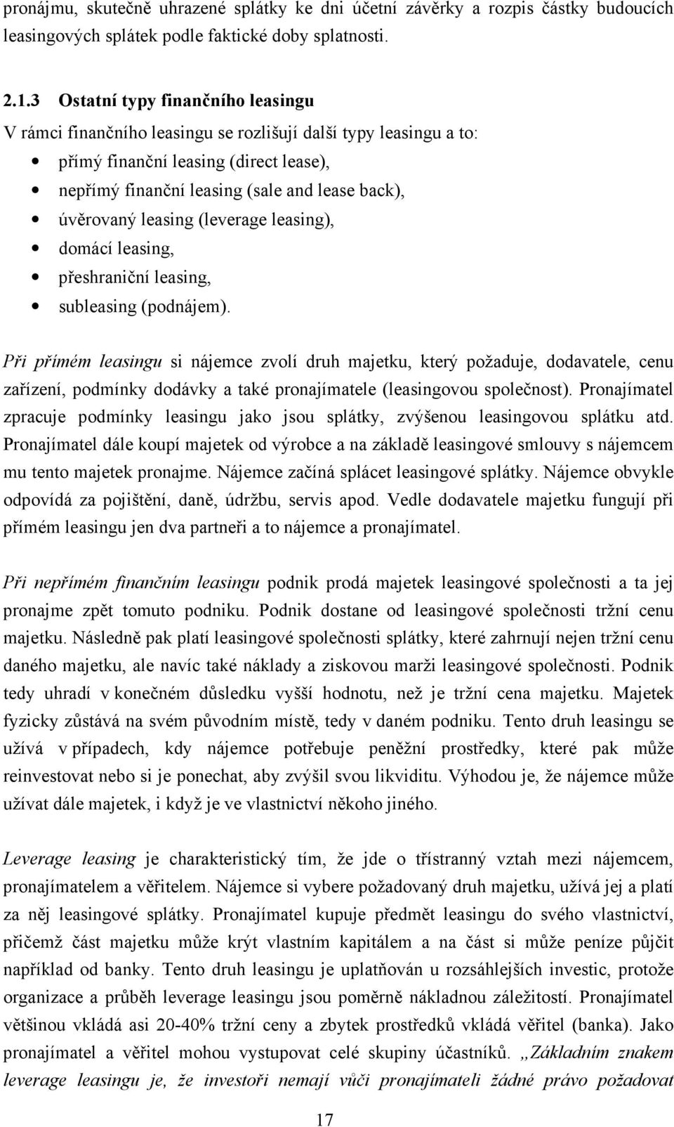 leasing (leverage leasing), domácí leasing, přeshraniční leasing, subleasing (podnájem).