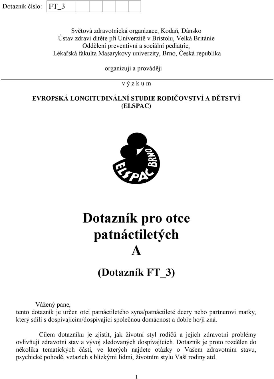 dotazník je určen otci patnáctiletého syna/patnáctileté dcery nebo partnerovi matky, který sdílí s dospívajícím/dospívající společnou domácnost a dobře ho/ji zná.