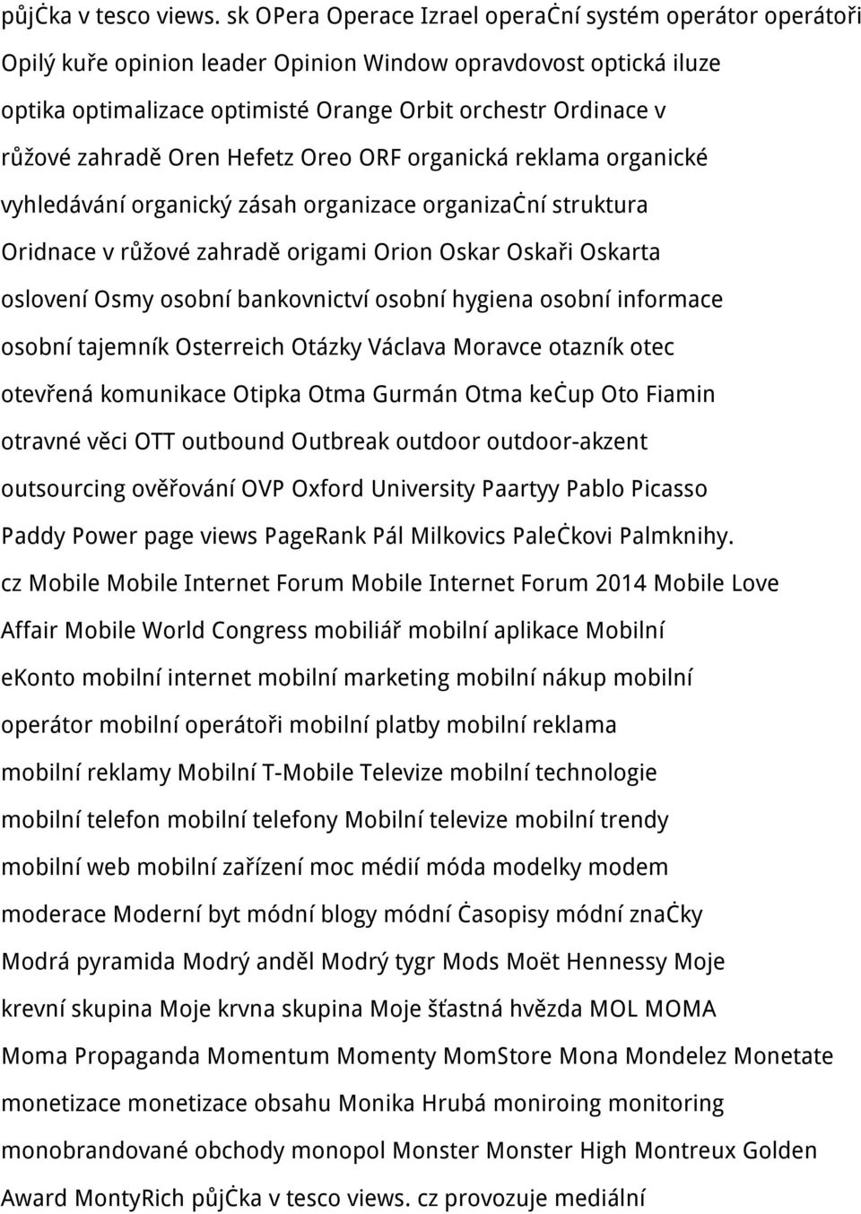 zahradě Oren Hefetz Oreo ORF organická reklama organické vyhledávání organický zásah organizace organizační struktura Oridnace v růžové zahradě origami Orion Oskar Oskaři Oskarta oslovení Osmy osobní