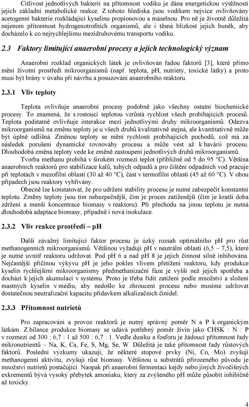 Pro ně je životně důležitá nejenom přítomnost hydrogenotrofních organismů, ale i těsná blízkost jejich buněk, aby docházelo k co nejrychlejšímu mezidruhovému transportu vodíku. 2.