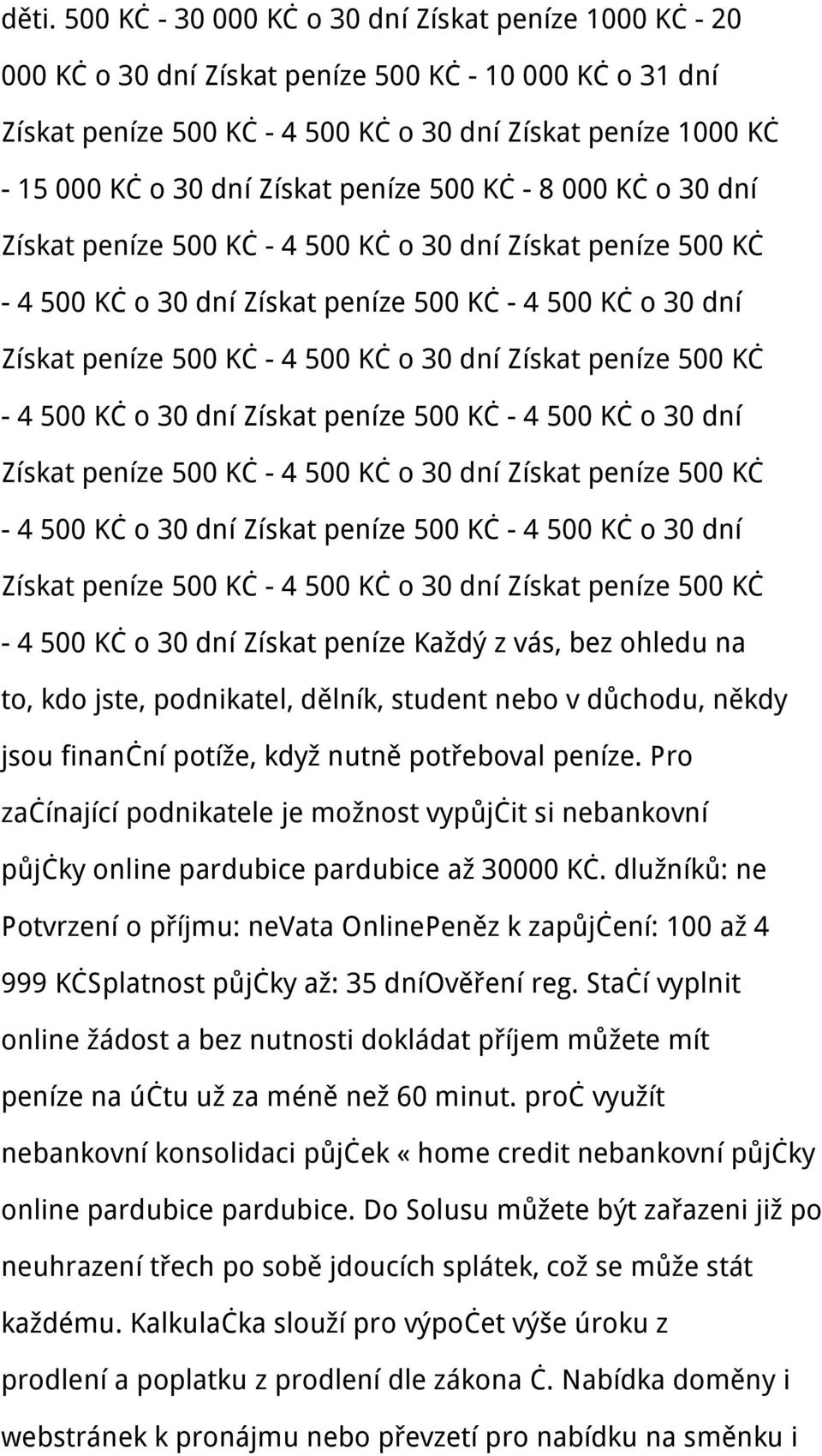 peníze 500 Kč - 4 500 Kč o 30 dní - 4 500 Kč o 30 dní Získat peníze Každý z vás, bez ohledu na to, kdo jste, podnikatel, dělník, student nebo v důchodu, někdy jsou finanční potíže, když nutně